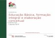 Conferência: Educação Básica, formação integral e elaboração conceitual Conferencista: Cássia Ferri