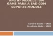RPG BY MOODLE: UM GAME PARA A EAD COM SUPORTE MOODLE Caroline Duarte – UNEB Dr. Alfredo Matta – UNEB