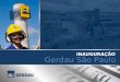 Gerdau São Paulo INAUGURAÇÃO. O GRUPO GERDAU 105 anos de existência Maior produtor de aços longos nas Américas Segundo maior reciclador do continente
