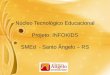 Núcleo Tecnológico Educacional Projeto: INFOKIDS SMEd - Santo Ângelo – RS