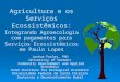 Agricultura e os Serviços Ecossistêmicos: Integrando Agroecologia com pagamentos para Serviços Ecossistêmicos em Paulo Lopes Joshua Farley, PhD University