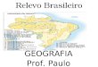 Relevo Brasileiro GEOGRAFIA Prof. Paulo. Relevo  Trata-se do conjunto das formas da crosta terrestre, manifestando-se desde o fundo dos oceanos até as