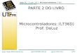 Aula 11 - 2º sem. 2012 - Microcontroladores LT36D -  garcez@utfpr.edu.br 80318051LT36D Prof.: Paulo Denis Garcez da