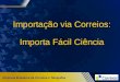 Importação via Correios: Importa Fácil Ciência Empresa Brasileira de Correios e Telégrafos