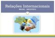 BRASIL - ARGENTINA Relações Internacionais. Análise das Relações PeríodosEstratégia de inserção global ARG Relações ARG/ América Latina Relações BR/ARG