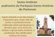 Santo Antônio padroeiro da Paróquia Santo Antônio do Partenon Santo Antônio é um dos Santos Populares que, neste mês de junho, é particularmente celebrado