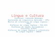 Língua e Cultura Professor: Leonardo Bérenger Doutorando em Linguística Aplicada – UFRJ Mestre em Literaturas de Língua Inglesa – UERJ Professor de Língua