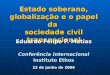 Estado soberano, globalização e o papel da sociedade civil transnacional Eduardo Felipe P. Matias Conferência Internacional Instituto Ethos 22 de junho