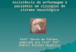 Assistência de enfermagem à pacientes em cirurgias do sistema neurológico Profª Maria de Fátima, adaptado por Profª Enfº Débora Rinaldi Nogueira