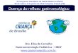 Dra. Elisa de Carvalho Gastroenterologia Pediátrica – HBDF   Doença do refluxo gastroesofágico de Brasília II Congresso Paraibano