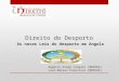 Agapito Diogo Cangato (003866) José Mateus Francisco (003526) Direito do Desporto As novas Leis do desporto em Angola