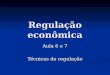 Regulação econômica Aula 6 e 7 Técnicas de regulação