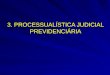 3. PROCESSUALÍSTICA JUDICIAL PREVIDENCIÁRIA. 3.1- COMPETÊNCIA PARA JULGAR AS LIDES PREVIDENCIÁRIAS Para a propositura da ação previdenciária deve ser
