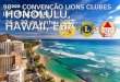 98ªªª CONVENÇÃO LIONS CLUBES INTENACIONAL HONOLULU, HAWAII, EUA 26 a 30 de Junho, 2015 Revisado 24.03.2015
