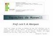 Equações de Maxwell Prof. Luis S. B. Marques MINISTÉRIO DA EDUCAÇÃO SECRETARIA DE EDUCAÇÃO PROFISSIONAL E TECNOLÓGICA INSTITUTO FEDERAL DE EDUCAÇÃO, CIÊNCIA