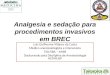 Analgesia e sedação para procedimentos invasivos em BREC Luiz Guilherme Villares da Costa Médico anestesiologista e intensivista TSA/SBA – AMIB Doutorando