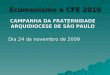 Ecumenismo e CFE 2010 CAMPANHA DA FRATERNIDADE ARQUIDIOCESE DE SÃO PAULO Dia 24 de novembro de 2009