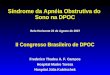 II Congresso Brasileiro de DPOC Síndrome da Apnéia Obstrutiva do Sono na DPOC Belo Horizonte 23 de Agosto de 2007 Frederico Thadeu A. F. Campos Hospital