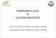FIBROMIALGIA E OSTEOARTRITE Dra. Cristina Costa Duarte Lanna Faculdade de Medicina da UFMG