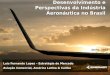 Luís Fernando Lopes – Estratégia de Mercado Aviação Comercial, América Latina & Caribe Junho, 2012 Desenvolvimento e Perspectivas da Indústria Aeronáutica