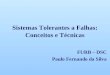 Sistemas Tolerantes a Falhas: Conceitos e Técnicas FURB – DSC Paulo Fernando da Silva