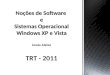 Noções de Software e Sistemas Operacional Windows XP e Vista Josias Aleixo TRT - 2011