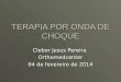 TERAPIA POR ONDA DE CHOQUE Cleber Jesus Pereira Orthomedcenter 04 de fevereiro de 2014