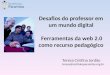 Desafios do professor em um mundo digital Ferramentas da web 2.0 como recurso pedagógico Teresa Cristina Jordão teresa@institutoparamitas.org.br
