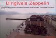 O Zeppelin foi um dirigível rígido inventado pelo conde Ferdinand Van Zeppelin nos Países Baixos. Dirigíveis Zeppelin Transição automática