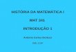 HISTÓRIA DA MATEMÁTICA I MAT 341 INTRODUÇÃO 1 Antonio Carlos Brolezzi IME-USP