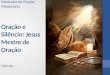 Cenáculos de Oração Missionária Oração e Silêncio: Jesus Mestre de Oração COM de …