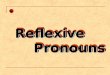 Reflexive Pronouns PronounsReflexive Reflexive Reflexive Reflexive Reflexive