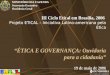 1 ÉTICA E GOVERNANÇA: Ouvidoria para a cidadania 1 III Ciclo Etical em Brasília, 2006 Projeto ETICAL – Iniciativa Latino-americana pela Ética “ÉTICA E