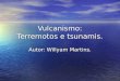 Vulcanismo: Terremotos e tsunamis. Autor: Willyam Martins