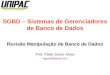 SGBD – Sistemas de Gerenciadores de Banco de Dados Revisão Manipulação de Banco de Dados Prof. Fábio Junior Alves faguanil@gmail.com