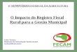 6° S EMINÁRIO E STADUAL DA A GRICULTURA O Impacto do Registro Fiscal Rural para a Gestão Municipal Celso Vedana Diretoria de Articulação Institucional