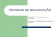 TÉCNICAS DE NEGOCIAÇÃO Disciplina: Autoconhecimento e Liderança Professora: Cláudia Márcia Gomes de Oliveira
