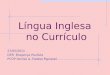 Língua Inglesa no Currículo 27/05/2011 DER Bragança Paulista PCOP Denise A.Foelkel Pignatari