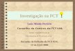 Investigação na FCT Luís Moniz Pereira Conselho de Centros da FCT-UNL Email: lmp@di.fct.unl.pt lmp/ Jornadas de Reflexão