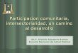 Participacion comunitaria, intersectorialidad, un camino al desarrollo Dr.C. Giselda Sanabria Ramos Escuela Nacional de Salud Publica