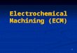 ( Electrochemical Machining (ECM) Presentations