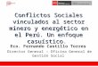 Conflictos Sociales vinculados al sector minero y energético en el Perú. Un enfoque casuístico. Eco. Fernando Castillo Torres Director General – Oficina