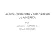 La descubrimiento y colonización de AMERICA POR WILSON METAUTE B. CCIAS. SOCIALES