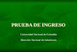 PRUEBA DE INGRESO Universidad Nacional de Colombia Dirección Nacional de Admisiones