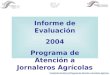 Informe de Evaluación 2004 Programa de Atención a Jornaleros Agrícolas