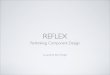 Reflex Rethinking Component Design