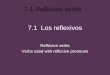 7.1 Reflexive verbs 7.1 Los reflexivos Reflexive verbs Verbs used with reflexive pronouns