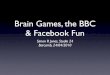 Brain Games, BBC and Facebook Fun