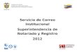 Servicio de Correo Institucional Superintendencia de Notariado y Registro 2012 República de Colombia Ministerio de Justicia y del Derecho Superintendencia