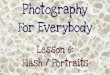 Photography For Everybody - Lesson 6: Flash / Portraits